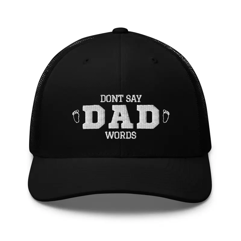 Dont Say Dad Words trucker hat